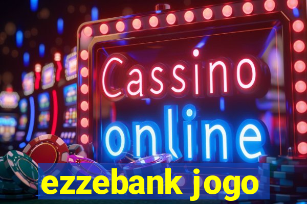 ezzebank jogo